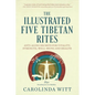 The Illustrated Five Tibetan Rites: Anti-Aging Secrets for Vitality, Strength, Well-Being and Health - Paperback