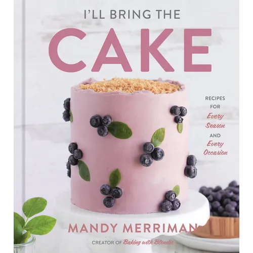 I'll Bring the Cake: Recipes for Every Season and Every Occasion - Hardcover