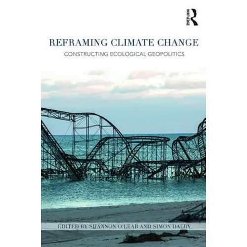 Reframing Climate Change: Constructing ecological geopolitics - Paperback