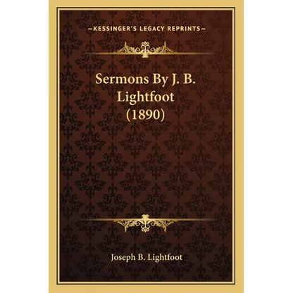 Sermons By J. B. Lightfoot (1890) - Paperback