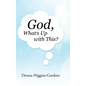 God, What's Up with This? - Hardcover
