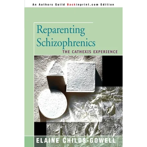 Reparenting Schizophrenics: The Cathexis Experience - Paperback