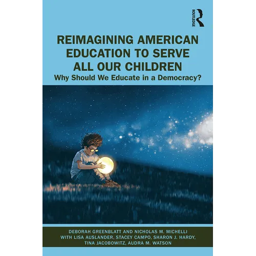 Reimagining American Education to Serve All Our Children: Why Should We Educate in a Democracy? - Paperback