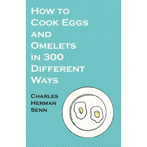 How to Cook Eggs and Omelets in 300 Different Ways - Paperback