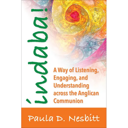 Indaba!: A Way of Listening, Engaging, and Understanding Across the Anglican Communion - Paperback