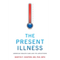 The Present Illness: American Health Care and Its Afflictions - Paperback
