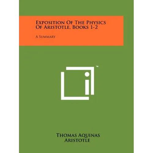 Exposition Of The Physics Of Aristotle, Books 1-2: A Summary - Paperback
