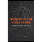Murder In The Yoga Store: The True Story of the Lululemon Killing - Paperback
