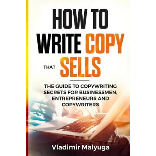 How to Write Copy That Sells: The Copywriting Secrets to Help You Promote Your Products and Services - Paperback
