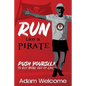 Run Like a PIRATE: Push Yourself to Get More Out of Life - Paperback