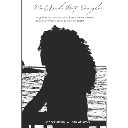 Married But Single: A guide for wives who have considered leaving when love is not enough - Paperback