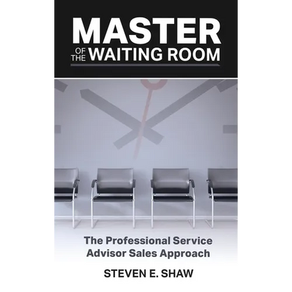 Master of the Waiting Room: The Professional Service Advisor Sales Approach - Hardcover