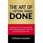 The Art of Getting Things Done: Productivity Hacks and Time Management Tips for Your Everyday Life - Paperback