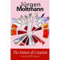 The Future of Creation: Collected Essays - Paperback
