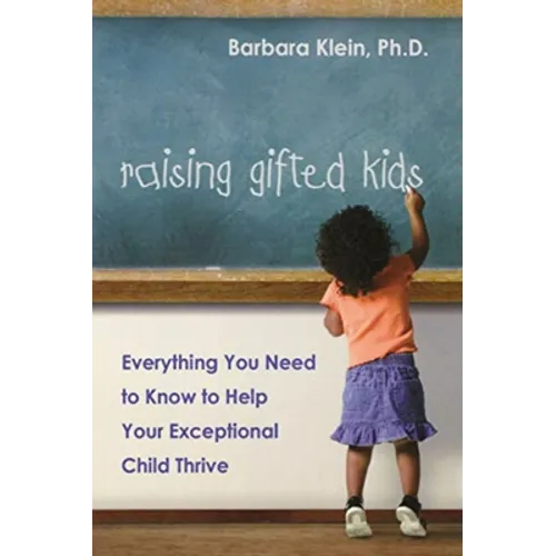 Raising Gifted Kids: Everything You Need to Know to Help Your Exceptional Child Thrive - Paperback