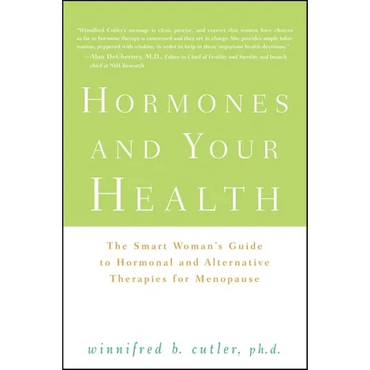 Hormones and Your Health: The Smart Woman's Guide to Hormonal and Alternative Therapies for Menopause - Hardcover