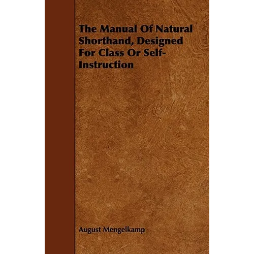 The Manual Of Natural Shorthand, Designed For Class Or Self-Instruction - Paperback
