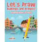 Let's Draw Buildings and Bridges!: Drawing Book for Boys - Paperback