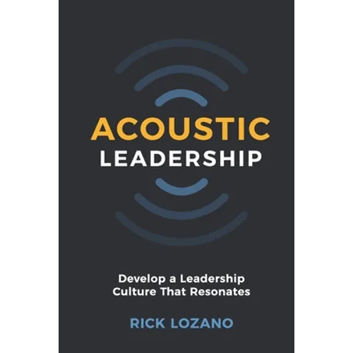 Acoustic Leadership: Develop A Leadership Culture That Resonates - Paperback