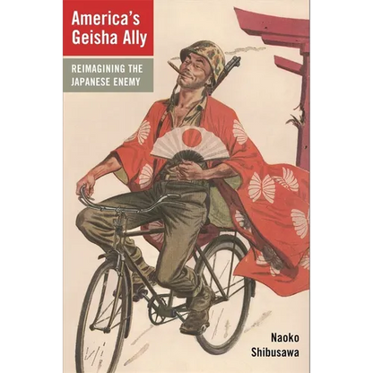 America's Geisha Ally: Reimagining the Japanese Enemy - Paperback