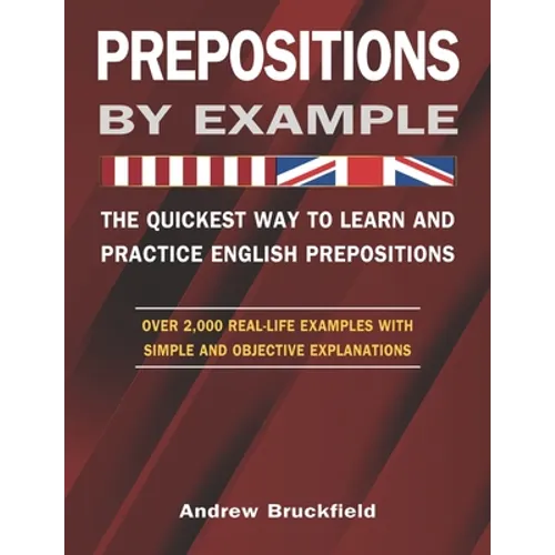Prepositions by Example - The Quickest Way to Learn and Practice English Prepositions - Paperback