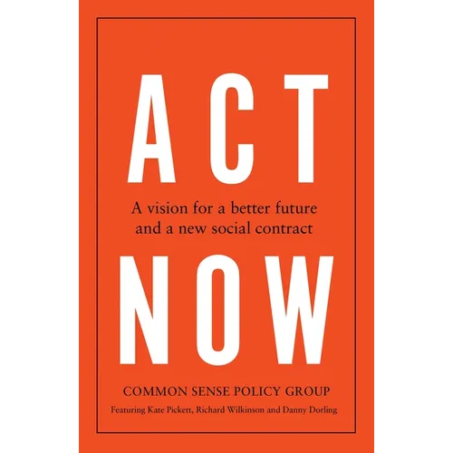 ACT Now: A Vision for a Better Future and a New Social Contract - Paperback