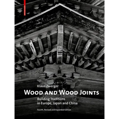Wood and Wood Joints: Building Traditions of Europe, Japan and China - Hardcover