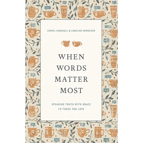 When Words Matter Most: Speaking Truth with Grace to Those You Love - Paperback