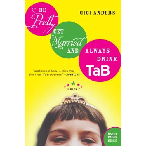 Be Pretty, Get Married, and Always Drink Tab: A Memoir - Paperback