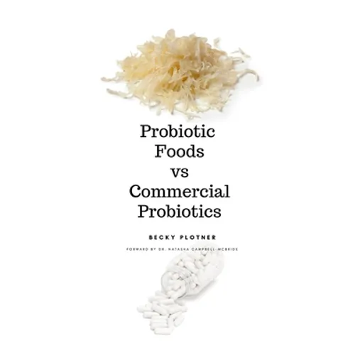 Probiotic Foods vs Commercial Probiotics - Paperback