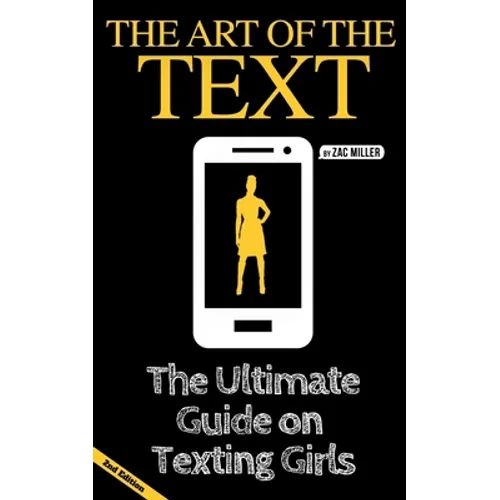 The Art of the Text: The Ultimate Guide on Texting Girls - Paperback