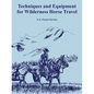 Techniques and Equipment for Wilderness Horse Travel - Paperback