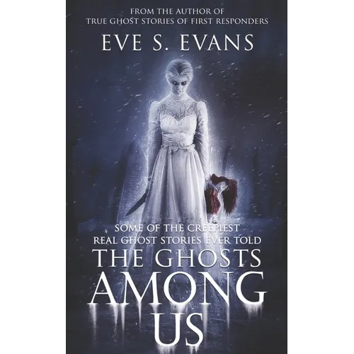 The Ghosts Among Us: Some of the creepiest Real Ghost Stories ever told - Paperback