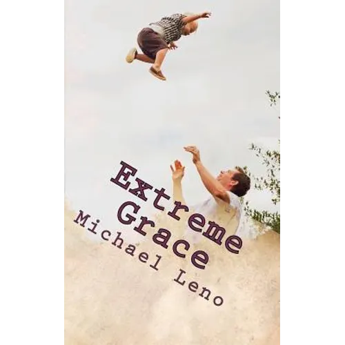 Extreme Grace: God's Limitless, Unconditional Love for His Children - Paperback