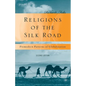 Religions of the Silk Road: Premodern Patterns of Globalization - Paperback