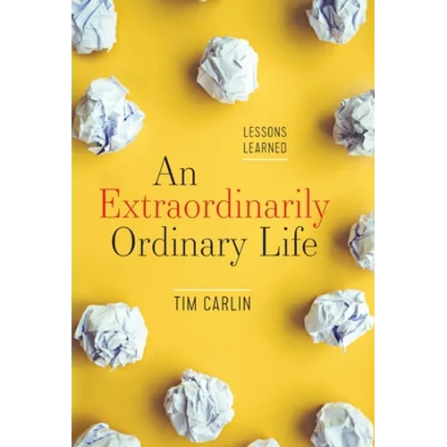 An Extraordinarily Ordinary Life: Lessons Learned - Hardcover