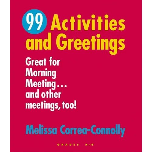 99 Activities and Greetings, Grades K-8: Great for Morning Meeting... and Other Meetings, Too! - Paperback