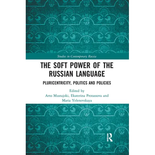The Soft Power of the Russian Language: Pluricentricity, Politics and Policies - Paperback