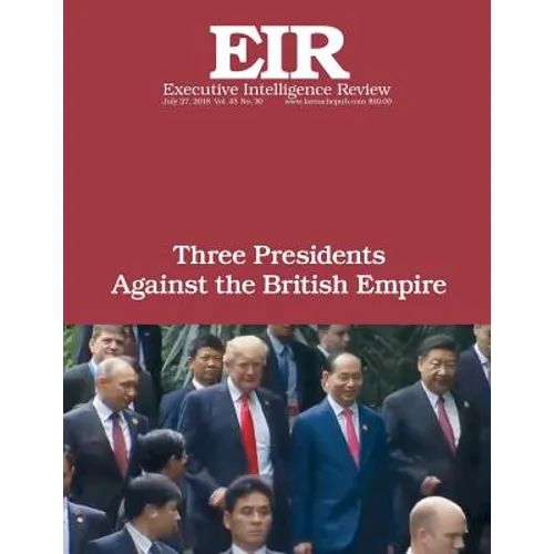 Three Presidents Against the British Empire: Executive Intelligence Review; Volume 45, Issue 30 - Paperback