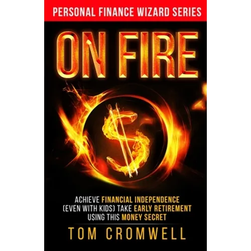 On FIRE: Achieve Financial Independence (even with kids) Take Early Retirement Using this Money Secret - Paperback