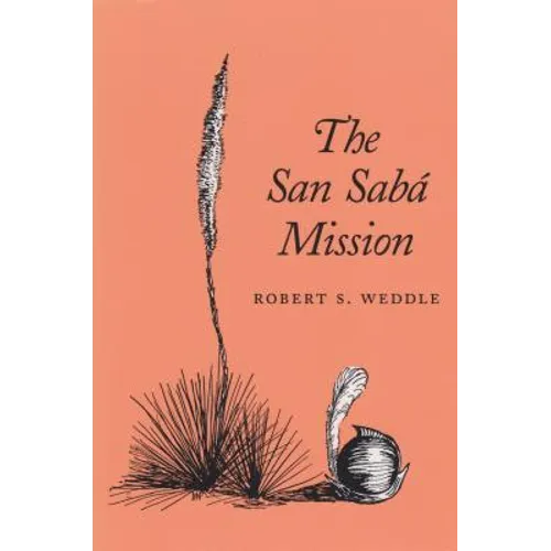 The San Sabá Mission: Spanish Pivot in Texas - Paperback
