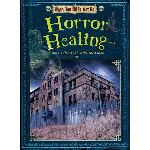 Horror Healing: Scary Hospitals and Asylums - Library Binding