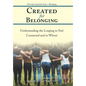 Created for Belonging: Understanding the Longing to Feel Connected and to Whom - Hardcover