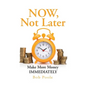 NOW, Not Later: Make More Money IMMEDIATELY - Paperback