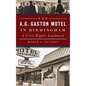The A.G. Gaston Motel in Birmingham: A Civil Rights Landmark - Hardcover