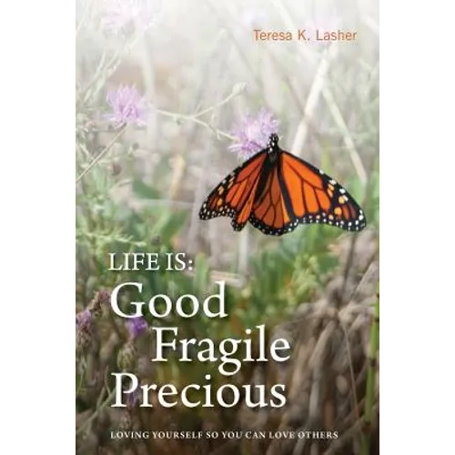Life is Good Fragile Precious: Loving yourself so you can love others - Paperback