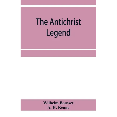 The Antichrist legend; a chapter in Christian and Jewish folklore, Englished from the German of W. Bousset, with a prologue on the Babylonian dragon m - Paperback
