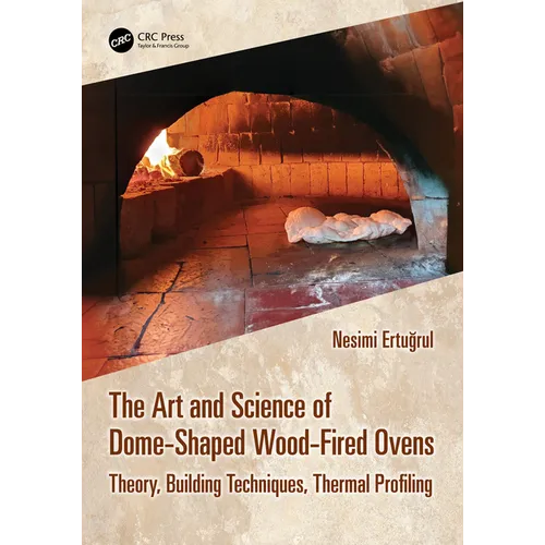 The Art and Science of Dome-Shaped Wood-Fired Ovens: Theory, Building Techniques, Thermal Profiling - Paperback