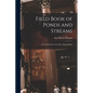 Field Book of Ponds and Streams; an Introduction to the Life of Fresh Water - Paperback