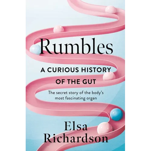 Rumbles: A Curious History of the Gut: The Secret Story of the Body's Most Fascinating Organ - Hardcover